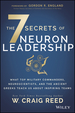 The 7 Secrets of Neuron Leadership: What Top Military Commanders, Neuroscientists, and the Ancient Greeks Teach Us About Inspiring Teams