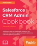 Salesforce Crm Admin Cookbook-Second Edition