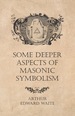 Some Deeper Aspects of Masonic Symbolism