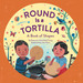 Round is a Tortilla