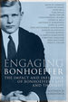 Engaging Bonhoeffer: the Impact and Influence of Bonhoeffer's Life and Thought