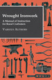 Wrought Ironwork-a Manual of Instruction for Rural Craftsmen