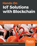 Hands-on Iot Solutions With Blockchain