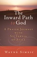 The Inward Path to God: a Prayer Journey With Teresa of Avila