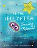 Be the Jellyfish Training Manual