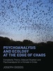 Psychoanalysis and Ecology at the Edge of Chaos