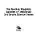 The Monkey Kingdom (Species of Monkeys): 3rd Grade Science Series