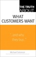 Truth About What Customers Want, the