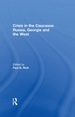 Crisis in the Caucasus: Russia, Georgia and the West