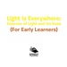 Light is Everywhere: Sources of Light and Its Uses (for Early Learners)