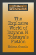 The Explosive World of Tatyana N. Tolstaya's Fiction