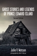 Ghost Stories and Legends of Prince Edward Island