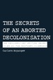 The Secrets of an Aborted Decolonisation