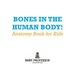 Bones in the Human Body! Anatomy Book for Kids