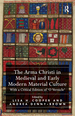 The Arma Christi in Medieval and Early Modern Material Culture