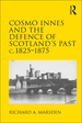 Cosmo Innes and the Defence of Scotland's Past C. 1825-1875