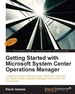 Getting Started With Microsoft System Center Operations Manager