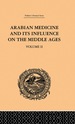 Arabian Medicine and Its Influence on the Middle Ages: Volume II