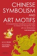 Chinese Symbolism and Art Motifs Fourth Revised Edition