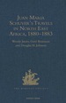 Juan Maria Schuver's Travels in North East Africa, 1880-1883