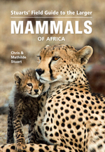 Stuarts' Field Guide to the Larger Mammals of Africa