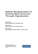 Radical Reorganization of Existing Work Structures Through Digitalization