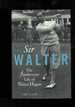 Sir Walter-the Flamboyant Life of Walter Hagen
