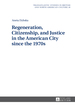 Regeneration, Citizenship, and Justice in the American City Since the 1970s