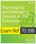 Exam Ref 70-398 Planning for and Managing Devices in the Enterprise