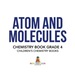 Atom and Molecules-Chemistry Book Grade 4 | Children's Chemistry Books