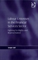 Labour Unionism in the Financial Services Sector: Fighting for Rights and Representation