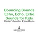 Bouncing Sounds: Echo, Echo, Echo-Sounds for Kids-Children's Acoustics & Sound Books