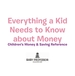 Everything a Kid Needs to Know About Money-Children's Money & Saving Reference