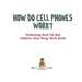 How Do Cell Phones Work? Technology Book for Kids | Children's How Things Work Books