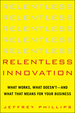 Relentless Innovation: What Works, What Doesn't--and What That Means for Your Business