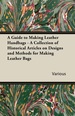 A Guide to Making Leather Handbags-a Collection of Historical Articles on Designs and Methods for Making Leather Bags