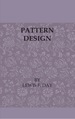 Pattern Design-a Book for Students Treating in a Practical Way of the Anatomy-Planning & Evolution of Repeated Ornament