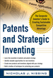Patents and Strategic Inventing: the Corporate Inventor's Guide to Creating Sustainable Competitive Advantage
