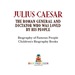 Julius Caesar: the Roman General and Dictator Who Was Loved By His People-Biography of Famous People | Children's Biography Books