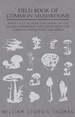 Field Book of Common Mushrooms-With a Key to Identification of the Gilled Mushroom and Directions for Cooking Those That Are Edible