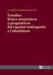 Estudios Lxico-Semnticos Y Pragmticos Del Espaol Antioqueo Y Colombiano