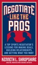 Negotiate Like the Pros: a Top Sports Negotiator's Lessons for Making Deals, Building Relationships, and Getting What You Want