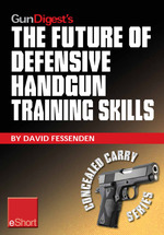 Gun Digest's the Future of Defensive Handgun Training Skills Eshort