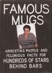 Famous Mugs: Arresting Photos and Felonious Facts for Hundreds of Stars Behind Bars