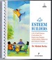 Esteem Builders: a Self-Esteem Curriculum for Improving Student Achievement, Behavior & School-Home Climate