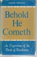 Behold He Cometh an Exposition of the Book of Revelation