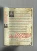 Becoming Shakespeare: How a Dead Poet Became the World's Foremost Literary Genius