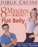 8 Minutes in the Morning to a Flat Belly: Lose Up to 6 Inches in Less Than 4 Weeks--Guaranteed!