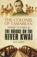 The Colonel of Tamarkan: Philip Toosey and the Bridge on the River Kwai