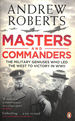 Masters and Commanders: the Military Geniuses Who Led the West to Victory in World War II